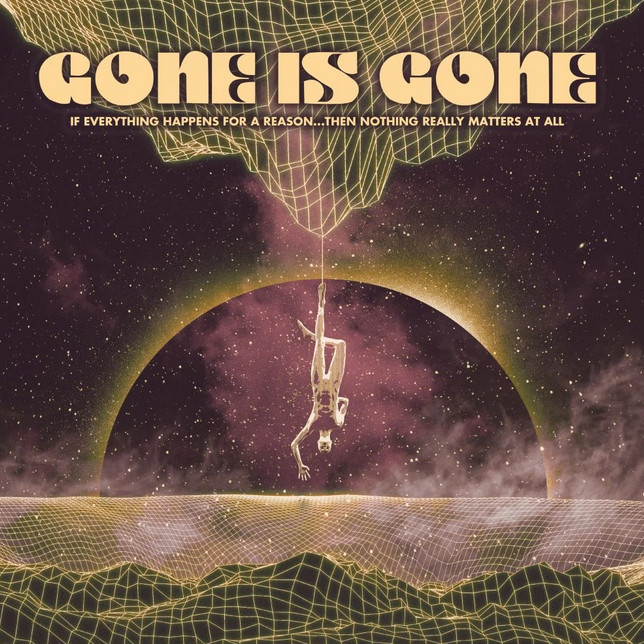Gone Is Gone - If Everything Happens For A Reason…