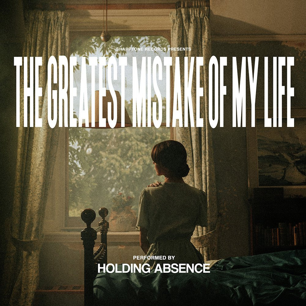 Holding Absence - The Greatest Mistake Of My Life