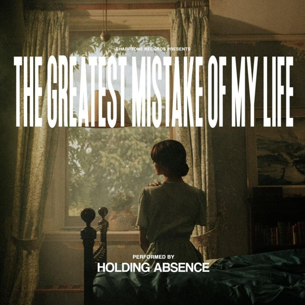 Holding Absence - The Greatest Mistake of My Life